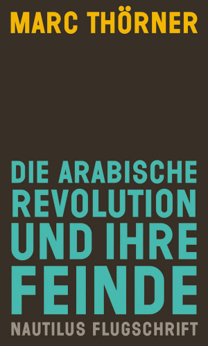 Marc Thörner: Die arabische Revolution und ihre Feinde