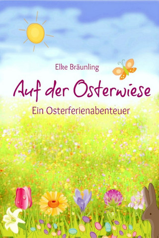 Elke Bräunling: Auf der Osterwiese - Ein Osterferienabenteuer