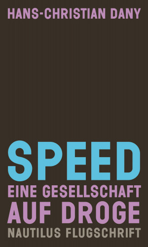 Hans-Christian Dany: Speed. Eine Gesellschaft auf Droge