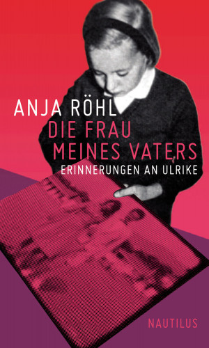 Anja Röhl: Die Frau meines Vaters