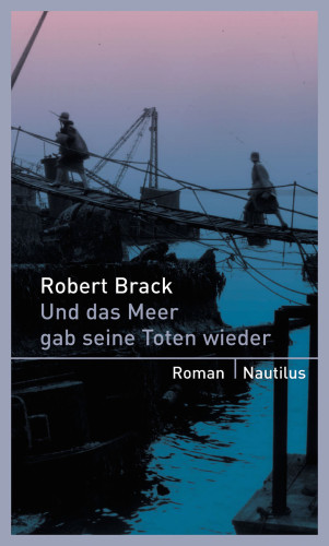 Robert Brack: Und das Meer gab seine Toten wieder