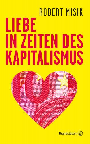 Robert Misik: Liebe in Zeiten des Kapitalismus