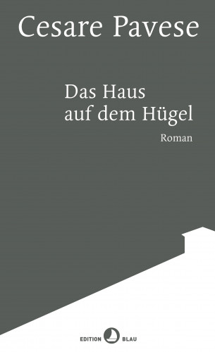 Cesare Pavese: Das Haus auf dem Hügel