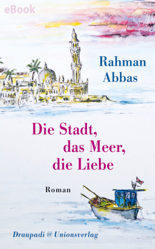 Rahman Abbas: Die Stadt, das Meer, die Liebe