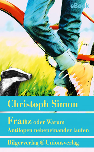 Christoph Simon: Franz oder Warum Antilopen nebeneinander laufen