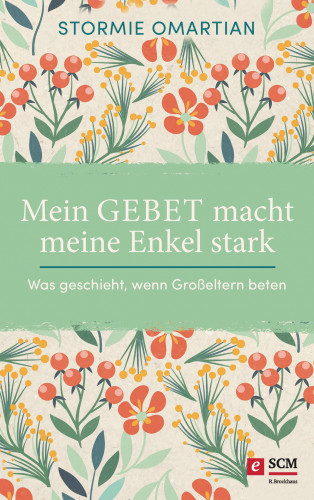 Stormie Omartian: Mein Gebet macht meine Enkel stark