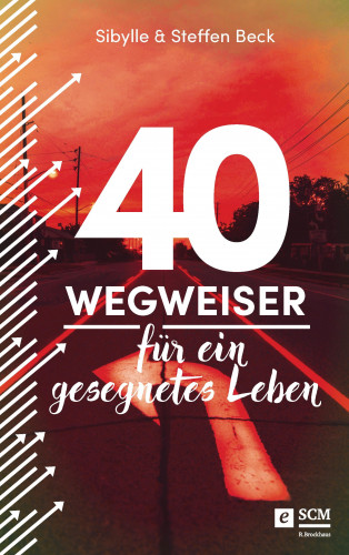 Sibylle Beck, Steffen Beck: 40 Wegweiser für ein gesegnetes Leben