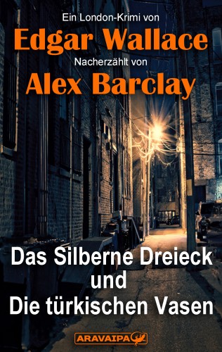 Edgar Wallace: Das Silberne Dreieck und Die türkischen Vasen