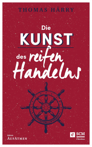 Thomas Härry: Die Kunst des reifen Handelns