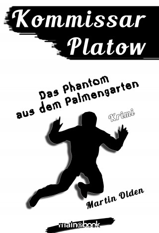 Martin Olden: Kommissar Platow, Band 12: Das Phantom aus dem Palmengarten