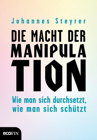 Johannes Steyrer: Die Macht der Manipulation