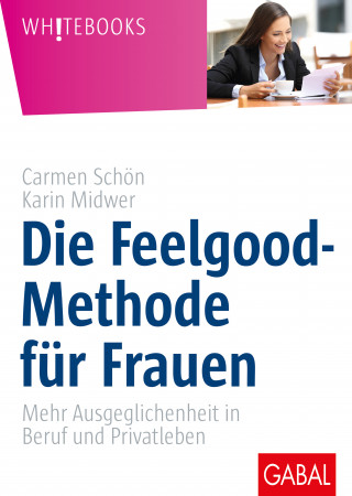 Carmen Schön, Karin Midwer: Die Feelgood-Methode für Frauen