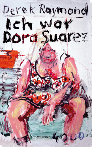 Derek Raymond: Ich war Dora Suarez