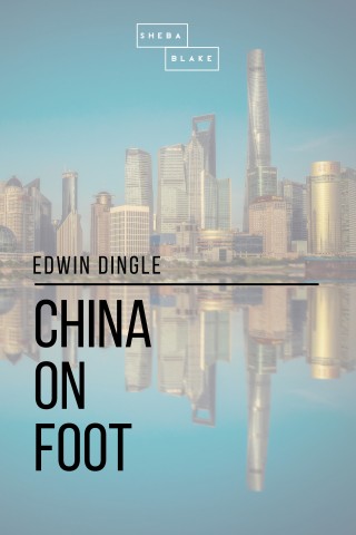 Edwin Dingle, Sheba Blake: China on Foot