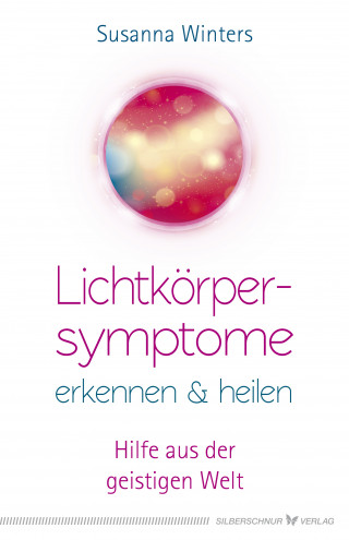 Susanna Winters: Lichtkörpersymptome erkennen und heilen
