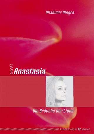 Wladimir Megre: Anastasia - Die Bräuche der Liebe