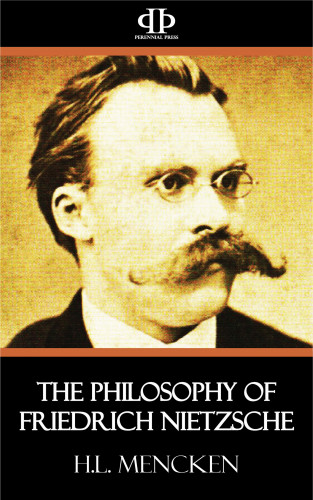 H. L. Mencken: The Philosophy of Friedrich Nietzsche