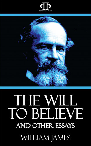 William James: The Will to Believe and Other Essays