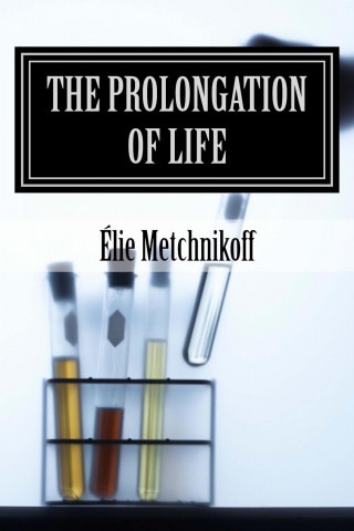 Élie Metchnikoff, P. Chalmers Mitchell: The Prolongation Of Life