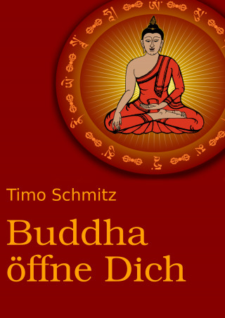 Timo Schmitz: Buddha öffne dich