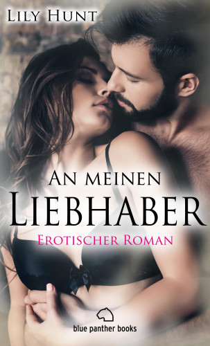 Lily Hunt: An meinen Liebhaber | Erotischer Roman