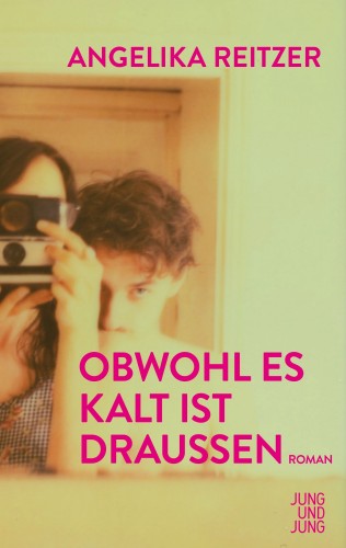 Angelika Reitzer: Obwohl es kalt ist draußen