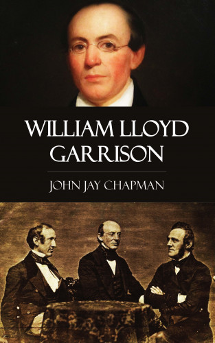 John Jay Chapman: William Lloyd Garrison