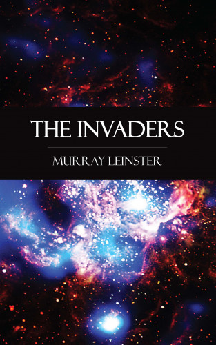 Murray Leinster: The Invaders