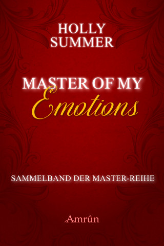 Holly Summer: Master of my Emotions (Sammelband der Master-Reihe)
