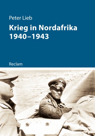 Peter Lieb: Krieg in Nordafrika 1940–1943