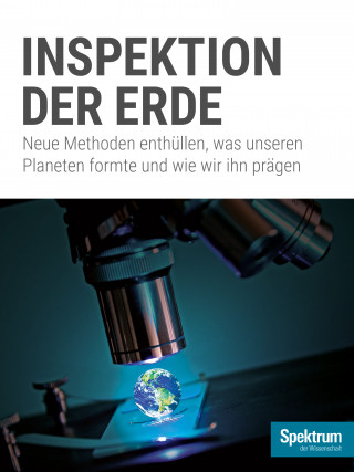 Spektrum der Wissenschaft: Inspektion der Erde