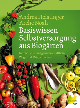 Andrea Heistinger, Arche Noah: Basiswissen Selbstversorgung aus Biogärten