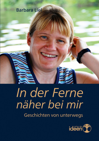 Barbara Liel: In der Ferne näher bei mir