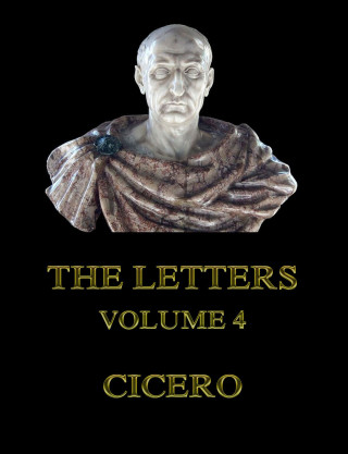 Cicero: The Letters, Volume 4