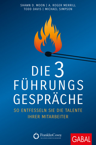 Shawn D. Moon, A. Roger Merrill, Todd Davis, Michael Simpson: Die 3 Führungsgespräche