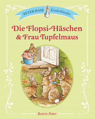 Beatrix Potter: Die Flopsi-Häschen & Frau Tupfelmaus