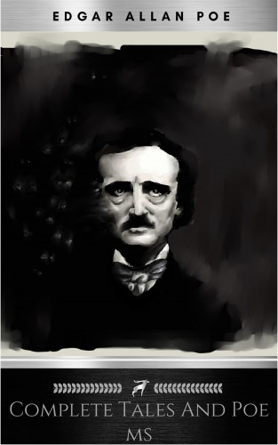 Edgar Allan Poe: Complete Tales And Poems Of Edgar Allen Poe With Selections From His Critical Writings