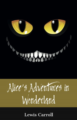 Lewis Carroll: Alice's Adventures in Wonderland (150 Year Anniversary Edition)
