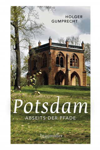 Holger Gumprecht: Potsdam abseits der Pfade