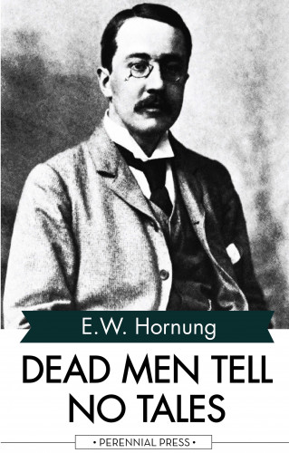 E. W. Hornung: Dead Men Tell No Tales