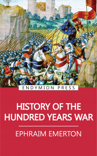 Ephraim Emerton: History of the Hundred Years War