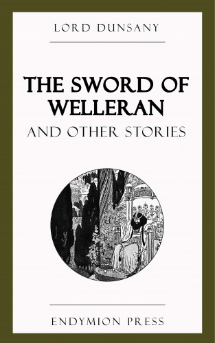 Lord Dunsany: The Sword of Welleran and Other Stories