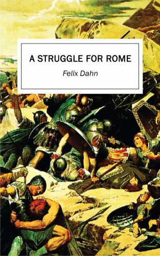 Felix Dahn: A Struggle for Rome