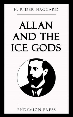 H. Rider Haggard: Allan and the Ice Gods