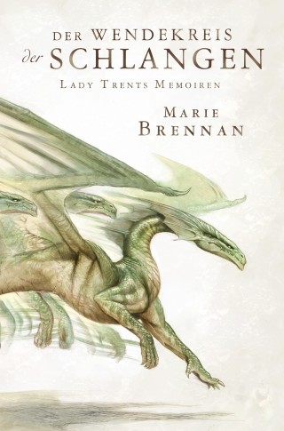 Marie Brennan: Lady Trents Memoiren 2: Der Wendekreis der Schlangen