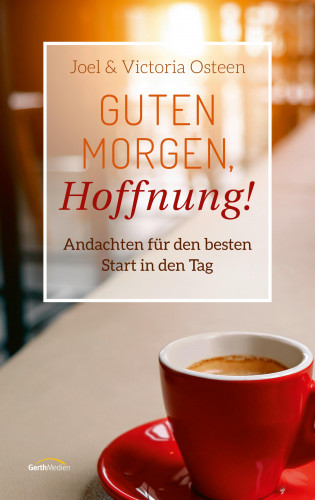 Joel Osteen, Victoria Osteen: Guten Morgen, Hoffnung!