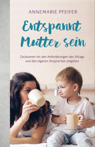 Annemarie Pfeifer: Entspannt Mutter sein