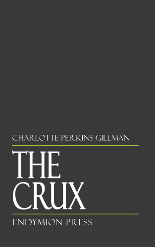 Charlotte Perkins Gilman: The Crux