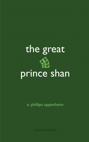 E. Phillips Oppenheim: The Great Prince Shan