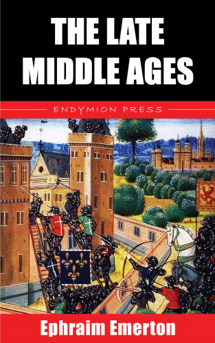 Ephraim Emerton: The Late Middle Ages
